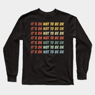 OK not to be OK Long Sleeve T-Shirt